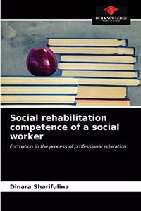 Social rehabilitation competence of a social worker