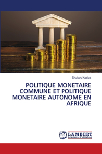 Politique Monetaire Commune Et Politique Monetaire Autonome En Afrique