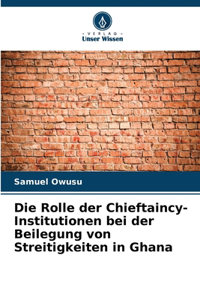 Rolle der Chieftaincy-Institutionen bei der Beilegung von Streitigkeiten in Ghana