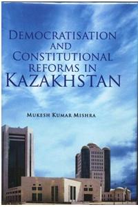 Democratisation And Constitutional Reforms In Kazakhstan