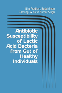 Antibiotic Susceptibility of Lactic Acid Bacteria from Gut of Healthy Individuals