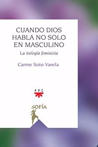 Cuando Dios habla no solo en masculino: La teologia feminista