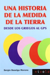 Una historia de la medida de la Tierra. Desde los griegos al GPS