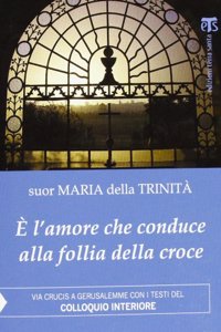 E l'Amore Che Conduce Alla Follia Della Croce: Via Crucis a Gerusalemme Con I Testi del 'colloquio Interiore'