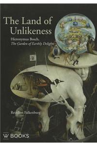 The Land of Unlikeness: Hieronymus Bosch, the Garden of Earthly Delights