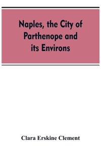 Naples, the city of Parthenope and its environs