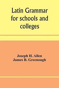 Latin grammar for schools and colleges