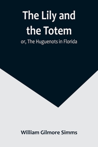 Lily and the Totem; or, The Huguenots in Florida