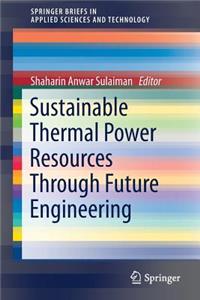 Sustainable Thermal Power Resources Through Future Engineering