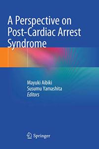 Perspective on Post-Cardiac Arrest Syndrome