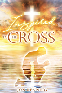 Inspired To The Cross