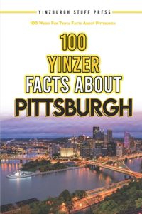 100 Yinzer Facts About Pittsburgh