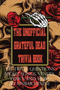 The Unofficial Grateful Dead Trivia Book