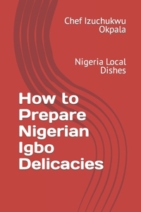 How to Prepare Nigerian Igbo Delicacies