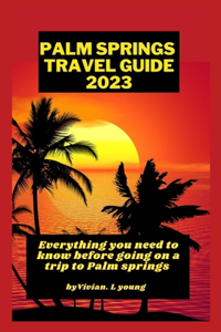 Palm springs travel guide 2023