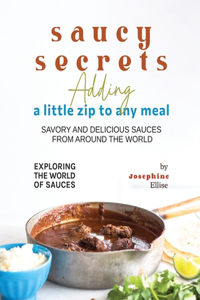 Saucy Secrets - Adding a Little Zip to Any Meal