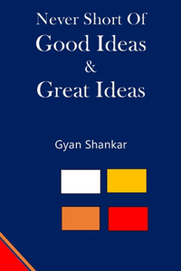 Never Short of Good Ideas & Great Ideas