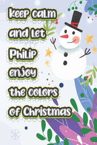 keep calm and let Philip enjoy the colors of christmas: The christmas coloring book is a very nice gift for any child named Philip