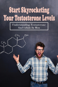 Start Skyrocketing Your Testosterone Levels