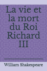 La vie et la mort du Roi Richard III