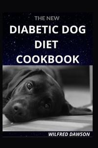 The New Diabetic Dog Diet Cookbook