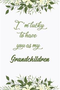 I'm Lucky To Have You As My Grandchildren