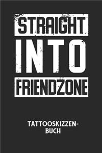 STRAIGHT INTO FRIENDZONE - Tattooskizzenbuch