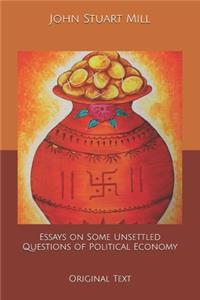 Essays on Some Unsettled Questions of Political Economy