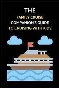 The Family Cruise Companion's Guide to Cruising with Kids