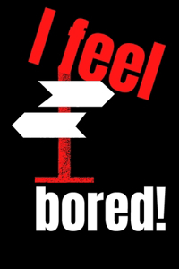 I feel bored!