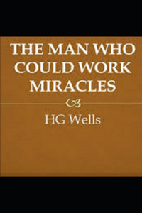 The Man Who Could Work Miracles Illustrated