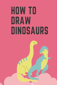 How To Draw Dinosaurs