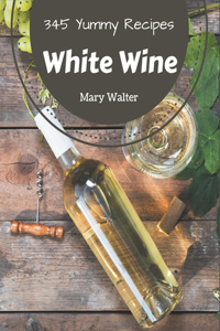 345 Yummy White Wine Recipes