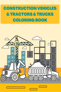 Construction Vehicles & Tractors & Trucks Coloring Book: Digger Dumper Big Truck Crunes Construction Site Countryside Farm