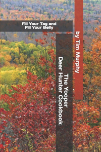 The Yooper Deer Hunter Cookbook