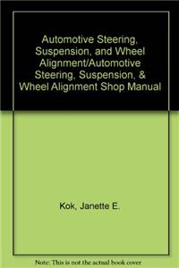 Automotive Steering, Suspension, and Wheel Alignment/Automotive Steering, Suspension, & Wheel Alignment Shop Manual