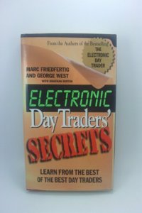 Electronic Day Traders' Secrets: Learn from the Best of the Best E Traders