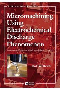 Micromachining Using Electrochemical Discharge Phenomenon
