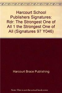 Harcourt School Publishers Signatures: Rdr: The Strongest One of All 1 the Strongest One of All
