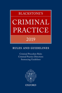 Blackstone's Criminal Practice 2019: Rules and Guidelines