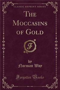 The Moccasins of Gold (Classic Reprint)