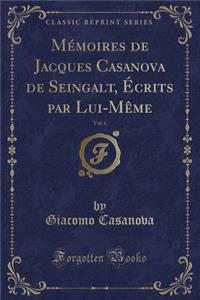 Mï¿½moires de Jacques Casanova de Seingalt, ï¿½crits Par Lui-Mï¿½me, Vol. 6 (Classic Reprint)