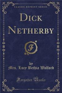 Dick Netherby (Classic Reprint)