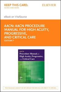 Aacn Procedure Manual for High Acuity, Progressive, and Critical Care - Elsevier eBook on Vitalsource (Retail Access Card)