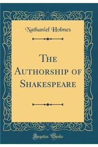 The Authorship of Shakespeare (Classic Reprint)