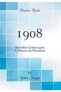 1908: Subsídios Críticos para A Historia da Dictadura (Classic Reprint)