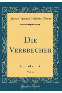 Die Verbrecher, Vol. 4 (Classic Reprint)