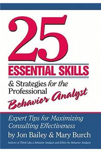 25 Essential Skills and Strategies for the Professional Behavior Analyst