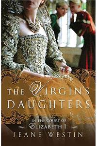 Virgin's Daughters: In the Court of Elizabeth I