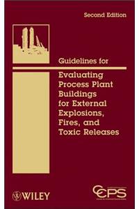 Guidelines for Evaluating Process Plant Buildings for External Explosions, Fires, and Toxic Releases